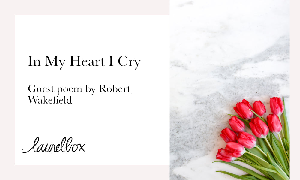 "In My Heart I Cry"     Poem by Robert Wakefield
